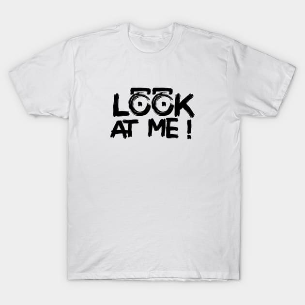 LOOK AT ME ! T-Shirt by Jiestore